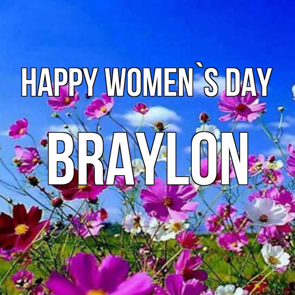 Greetings card с именем, Braylon happy women`s day цветы Greetings with text for free download 